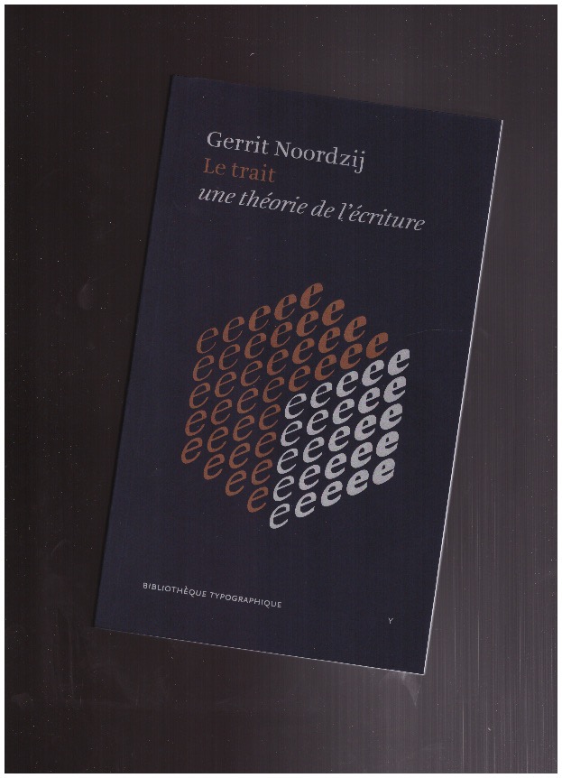 NOORDZIJ, Gerri - Le Trait - Une Théorie de l'Écriture